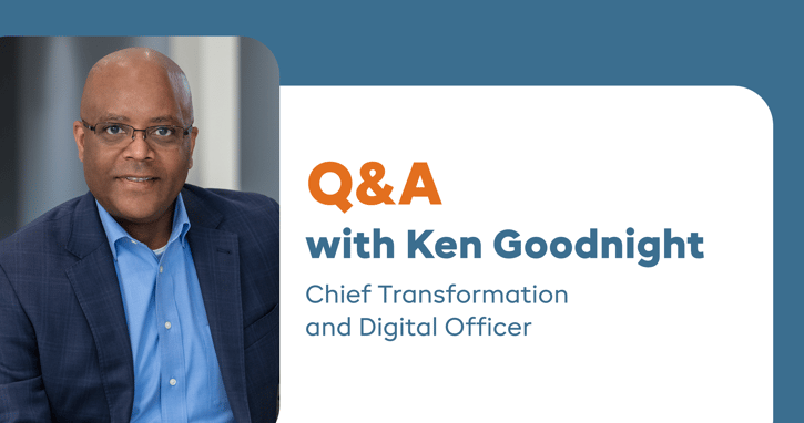 Q&A with Ken Goodnight, Chief Transformation and Digital Officer